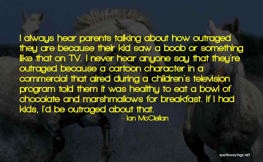 Tv Commercial Quotes By Ian McClellan Tv Commercial Quotes By Ian McClellan