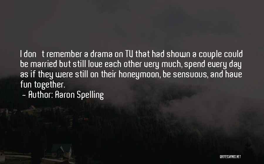 Tv Drama Quotes By Aaron Spelling