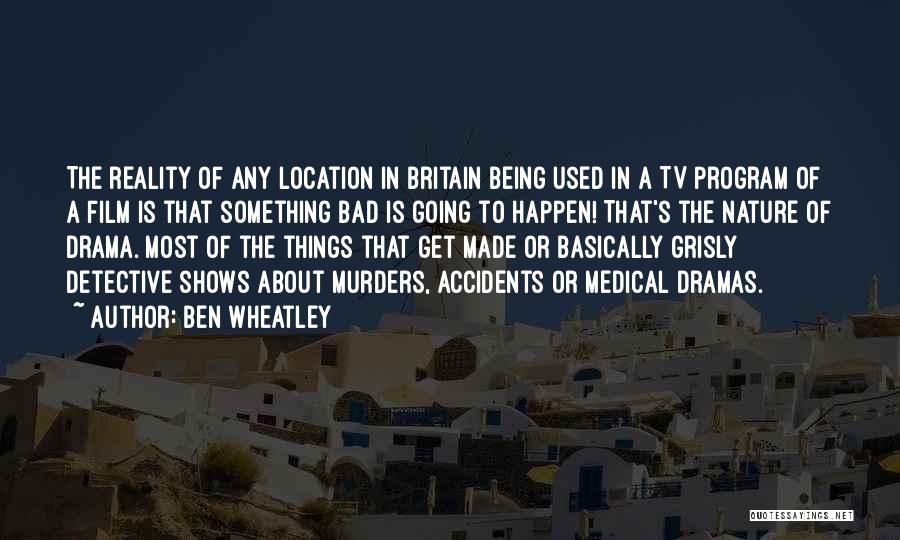 Tv Drama Quotes By Ben Wheatley