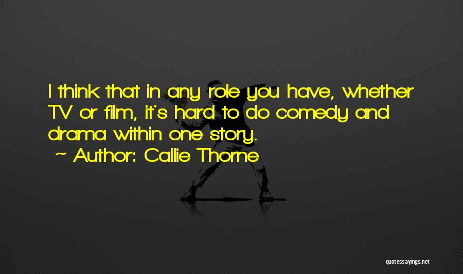 Tv Drama Quotes By Callie Thorne