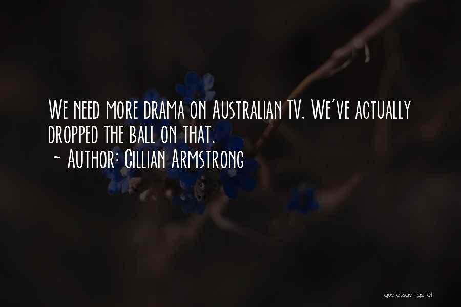 Tv Drama Quotes By Gillian Armstrong