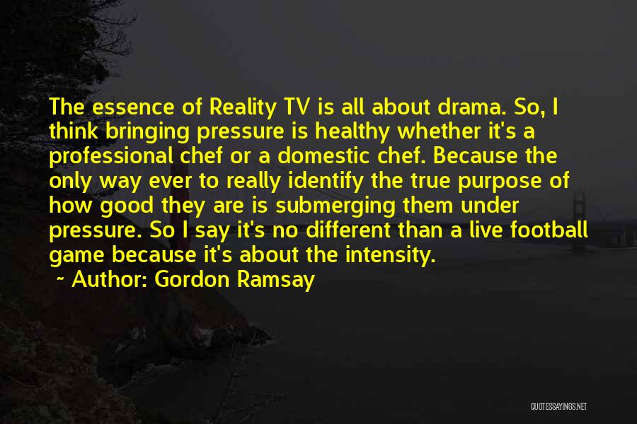 Tv Drama Quotes By Gordon Ramsay