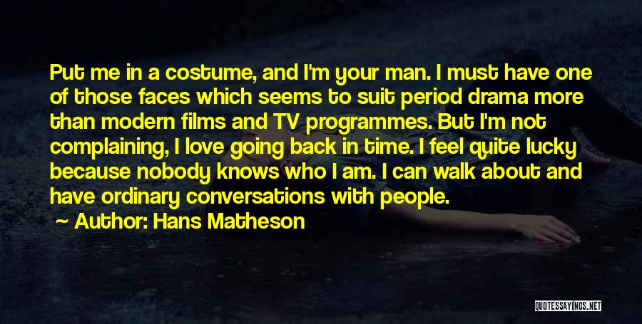 Tv Drama Quotes By Hans Matheson