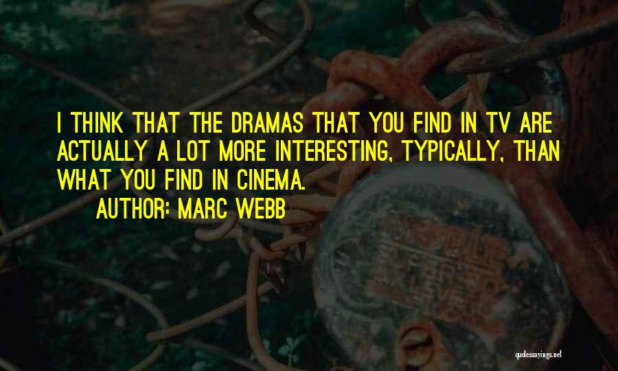 Tv Drama Quotes By Marc Webb