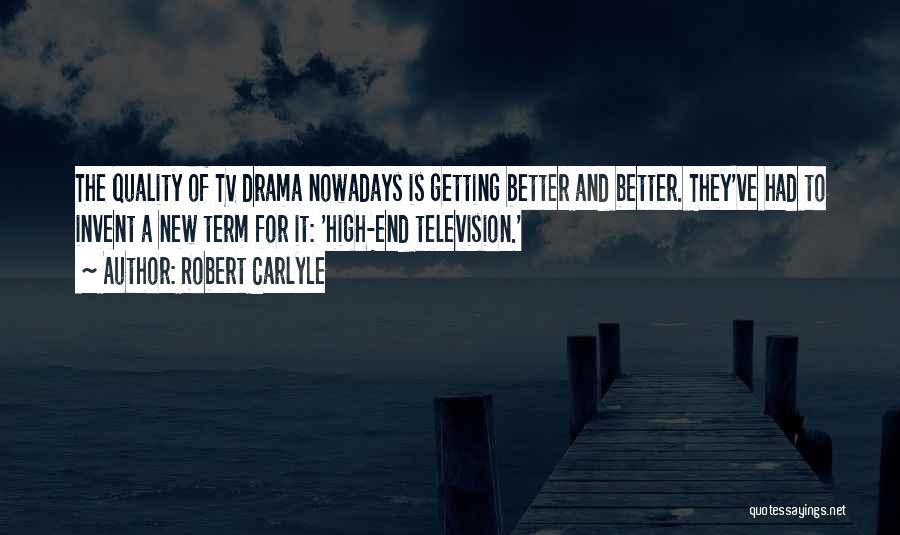 Tv Drama Quotes By Robert Carlyle