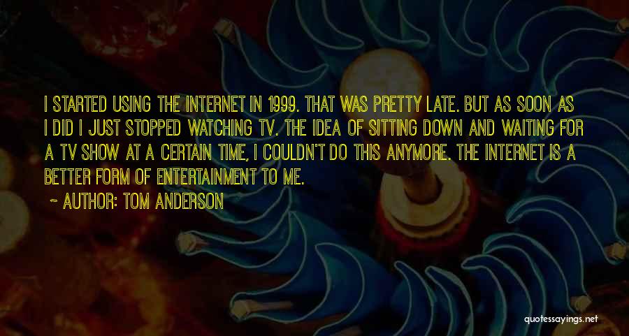 Tv Entertainment Quotes By Tom Anderson