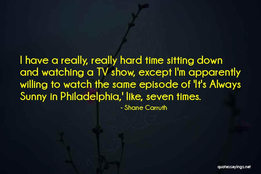 Tv Episode Quotes By Shane Carruth Tv Episode Quotes By Shane Carruth