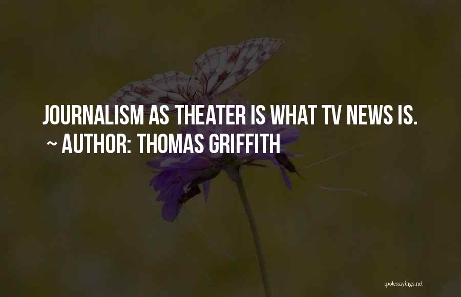 Tv Journalism Quotes By Thomas Griffith