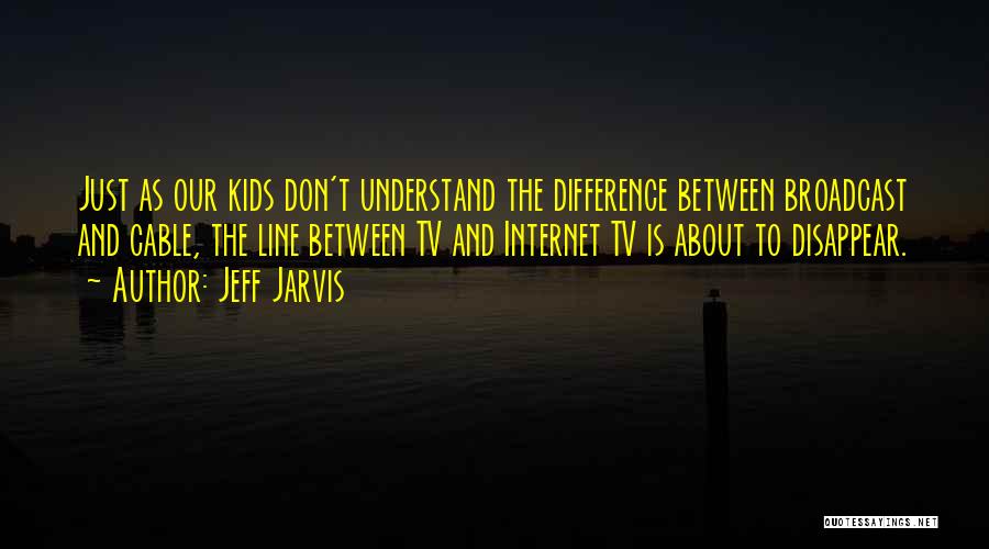 Tv Line Quotes By Jeff Jarvis