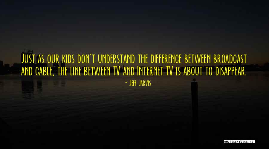 Tv Line Quotes By Jeff Jarvis