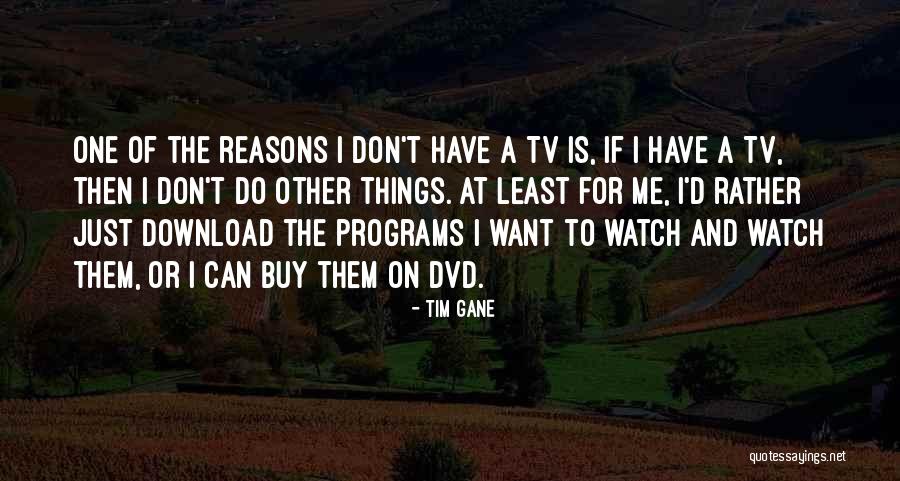 Tv One Quotes By Tim Gane Tv One Quotes By Tim Gane