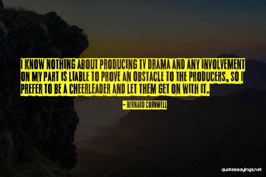 Tv Producers Quotes By Bernard Cornwell Tv Producers Quotes By Bernard Cornwell