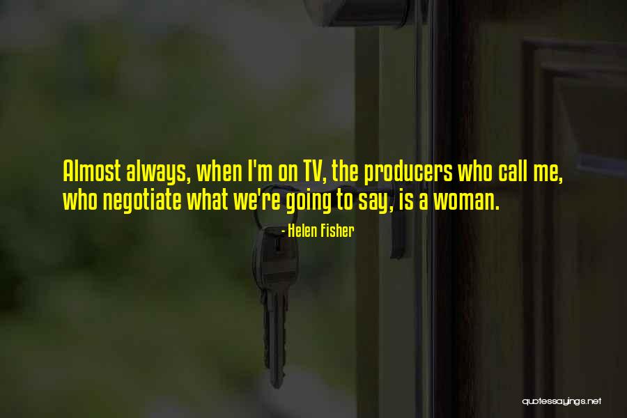 Tv Producers Quotes By Helen Fisher Tv Producers Quotes By Helen Fisher