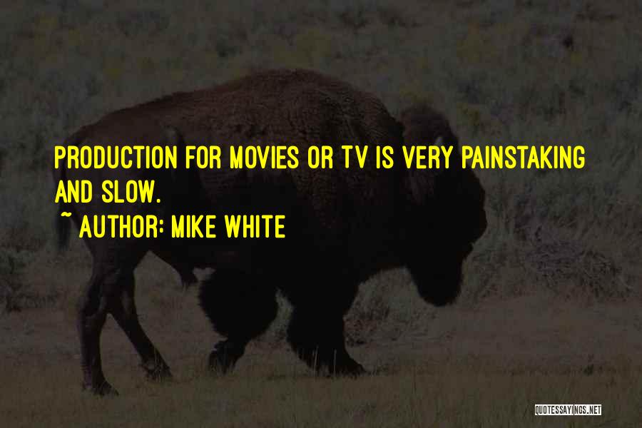 Tv Production Quotes By Mike White