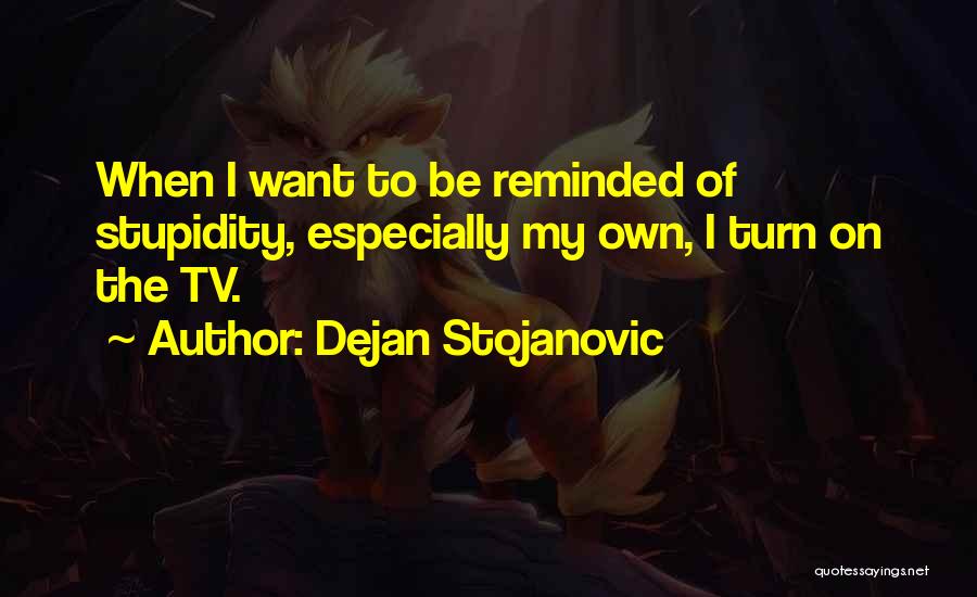 Tv Quotes By Dejan Stojanovic