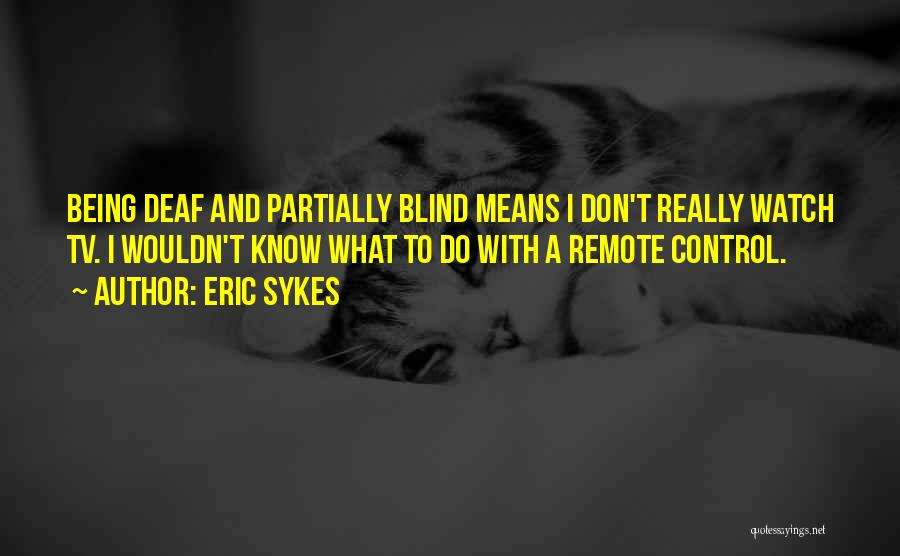 Tv Remote Quotes By Eric Sykes