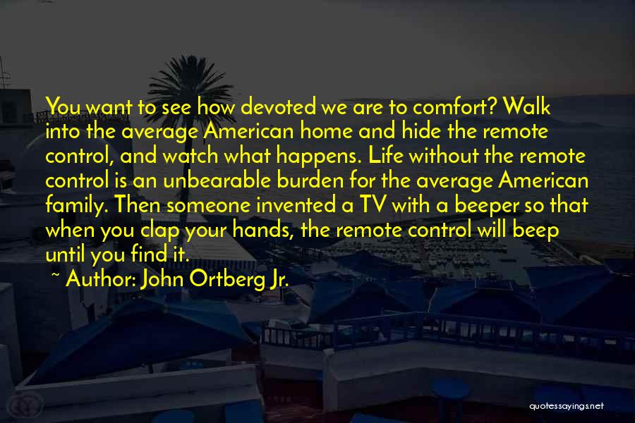 Tv Remote Quotes By John Ortberg Jr.