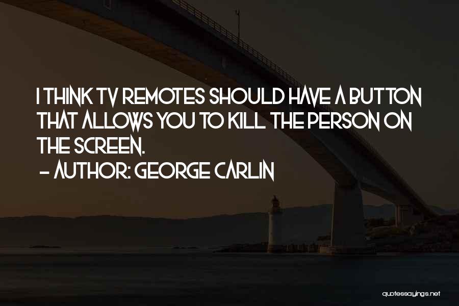 Tv Remotes Quotes By George Carlin