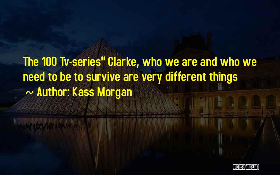 Tv Series Quotes By Kass Morgan