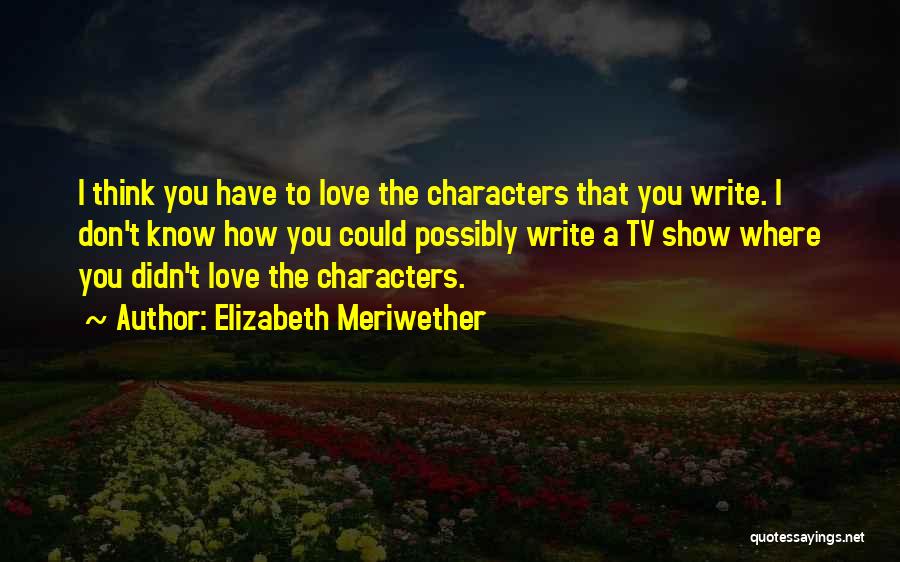 Tv Show Love Quotes By Elizabeth Meriwether