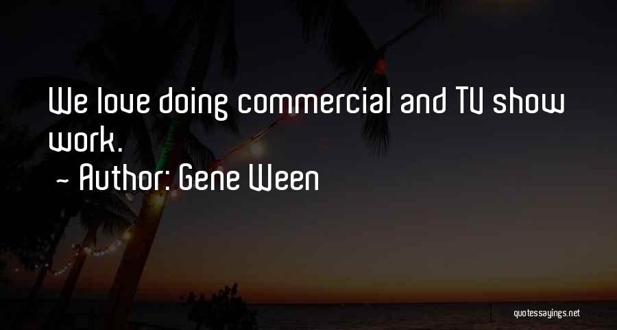 Tv Show Love Quotes By Gene Ween