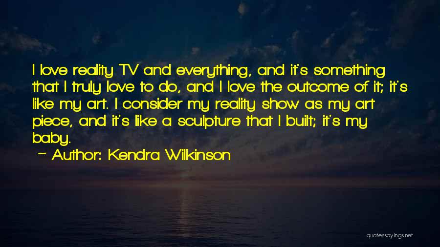 Tv Show Love Quotes By Kendra Wilkinson