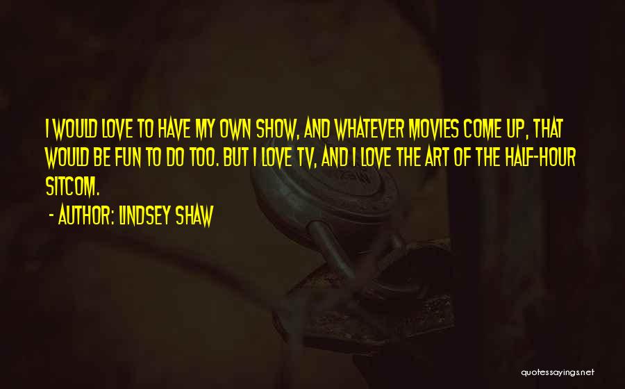 Tv Show Love Quotes By Lindsey Shaw