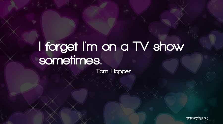 Tv Show Quotes By Tom Hopper