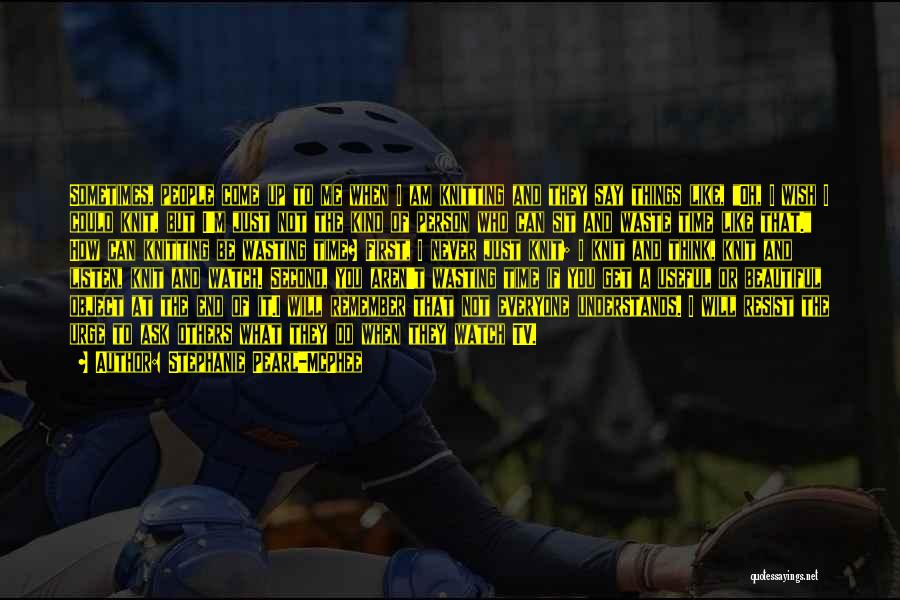 Tv Waste Of Time Quotes By Stephanie Pearl-McPhee Tv Waste Of Time Quotes By Stephanie Pearl-McPhee