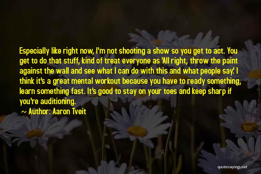 Tveit Aaron Quotes By Aaron Tveit Tveit Aaron Quotes By Aaron Tveit