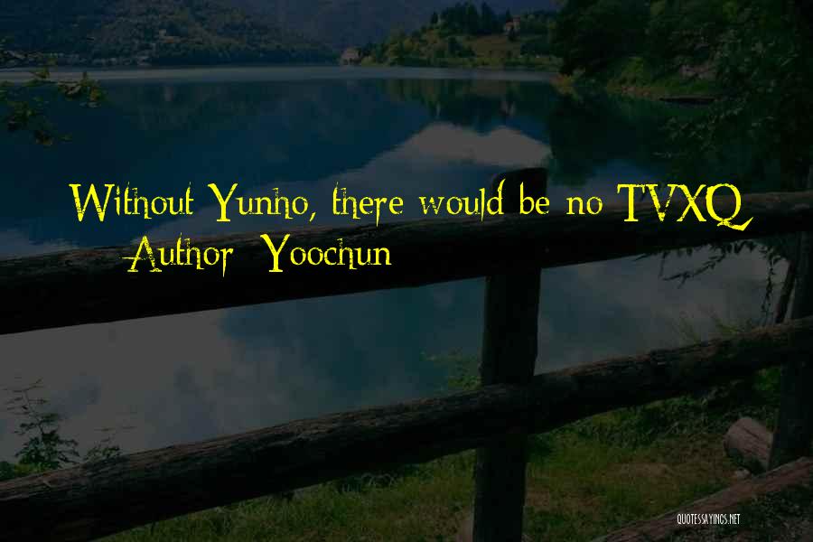 Tvxq Yoochun Quotes By Yoochun