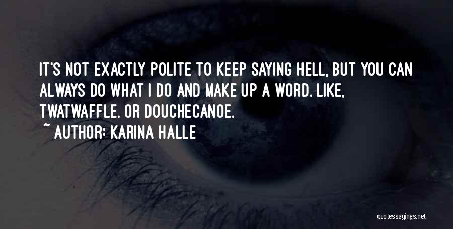 Twatwaffle Quotes By Karina Halle