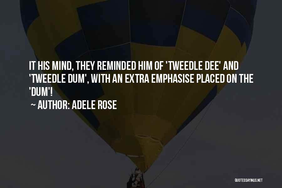 Tweedle Dee Quotes By Adele Rose