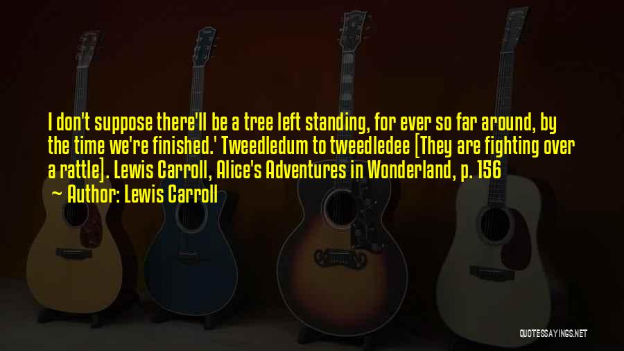 Tweedledee Quotes By Lewis Carroll