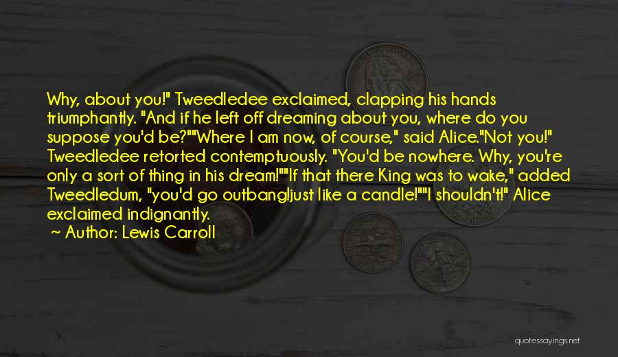 Tweedledee Quotes By Lewis Carroll