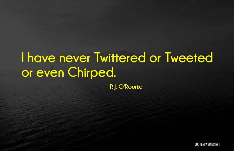 Tweeted Out Quotes By P. J. O'Rourke Tweeted Out Quotes By P. J. O'Rourke