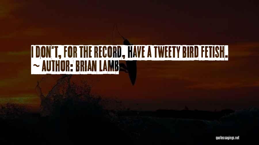 Tweety Quotes By Brian Lamb