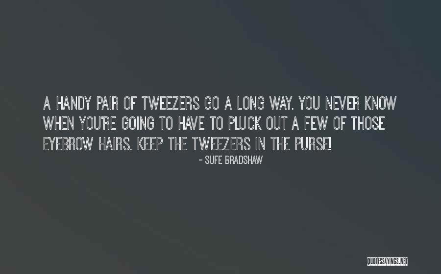 Tweezers Quotes By Sufe Bradshaw