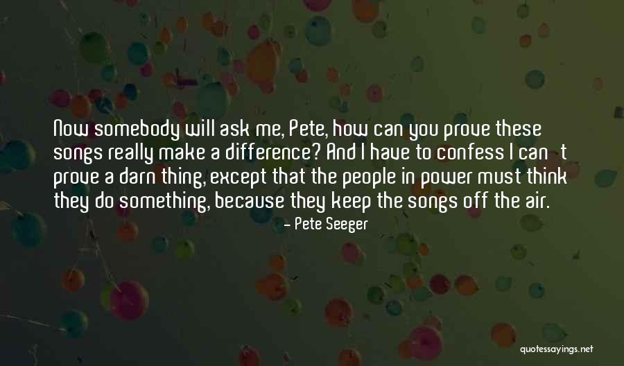 Twegos Quotes By Pete Seeger Twegos Quotes By Pete Seeger