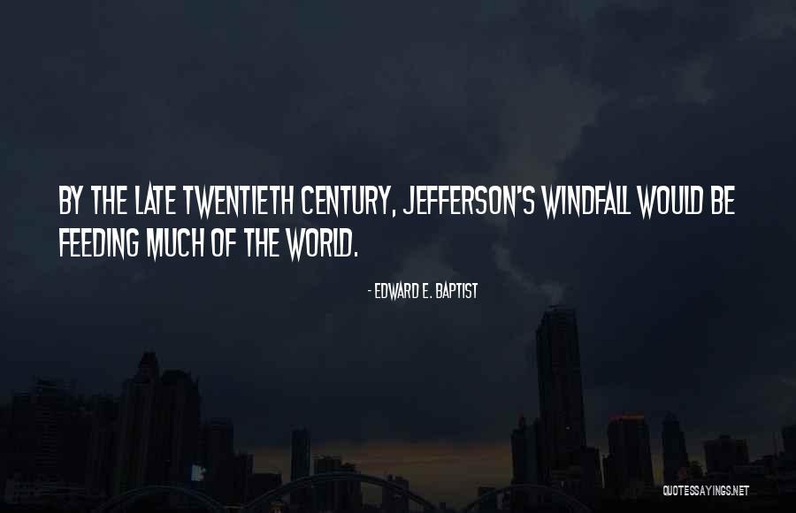 Twentieth Century Quotes By Edward E. Baptist Twentieth Century Quotes By Edward E. Baptist
