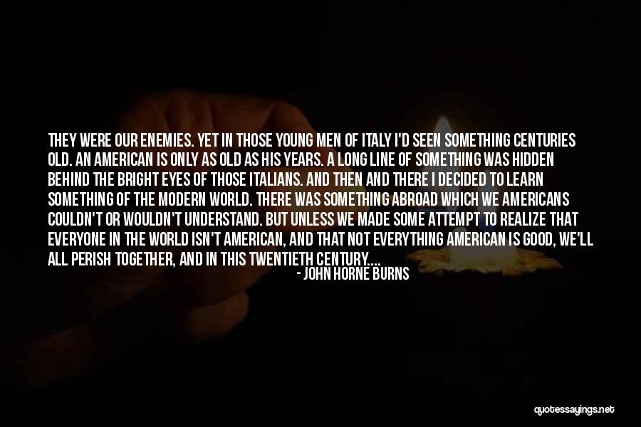 Twentieth Century Quotes By John Horne Burns Twentieth Century Quotes By John Horne Burns