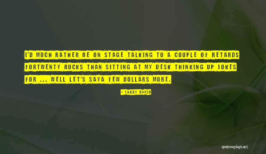 Twenty Dollars Quotes By Larry David Twenty Dollars Quotes By Larry David