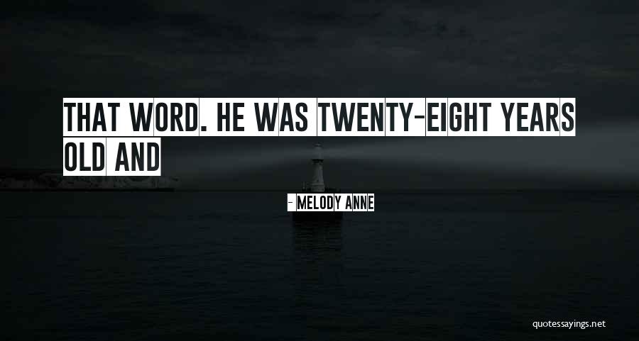 Twenty Eight Years Old Quotes By Melody Anne Twenty Eight Years Old Quotes By Melody Anne