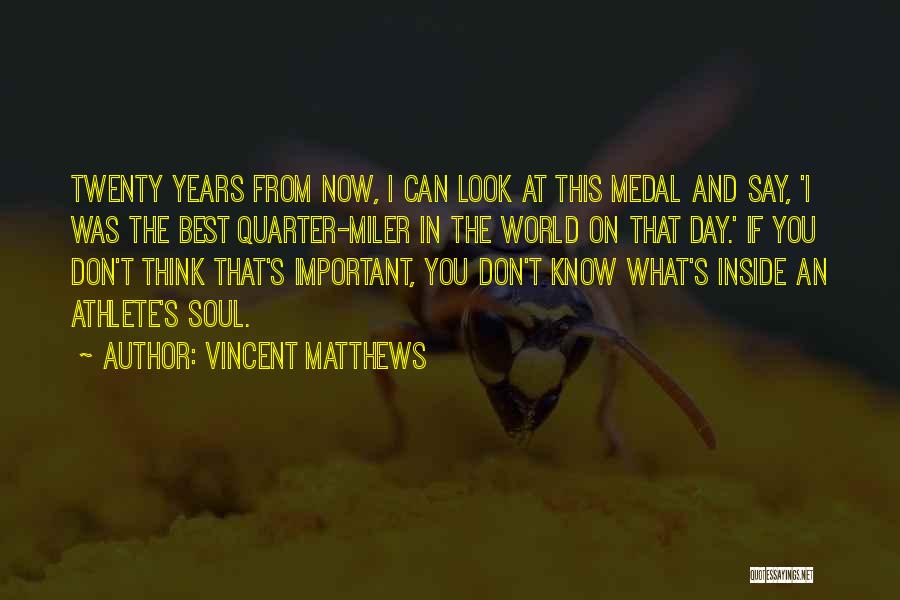 Twenty Quotes By Vincent Matthews