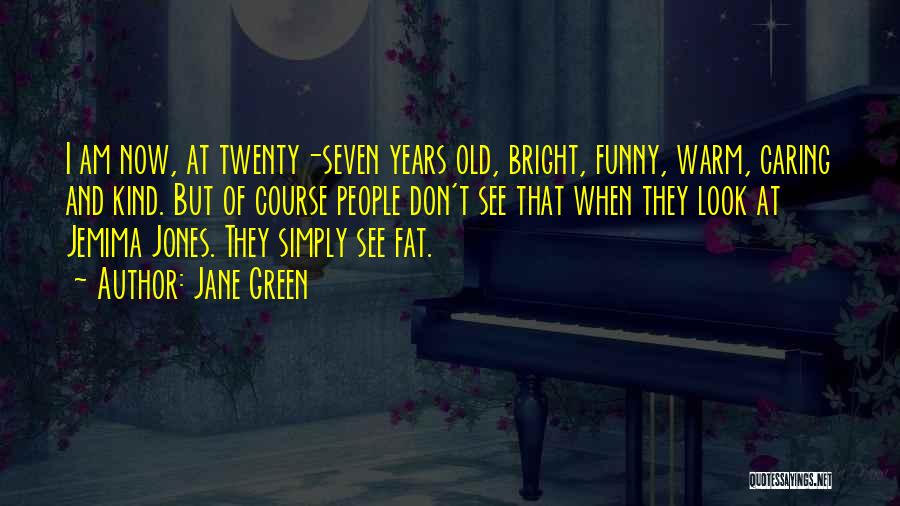 Twenty Seven Years Old Quotes By Jane Green