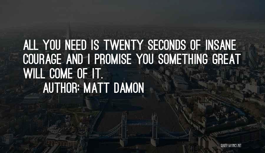 Twenty Something Quotes By Matt Damon