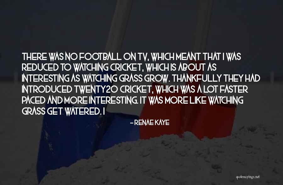 Twenty20 Quotes By Renae Kaye Twenty20 Quotes By Renae Kaye