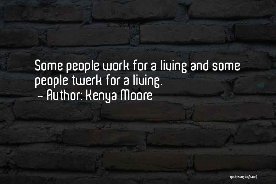 Twerk Quotes By Kenya Moore