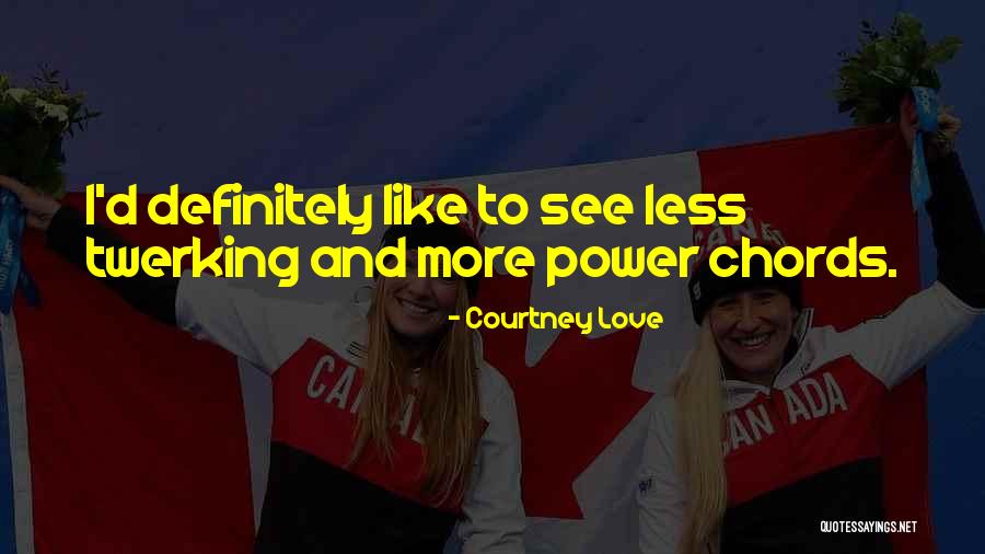 Twerking Quotes By Courtney Love Twerking Quotes By Courtney Love