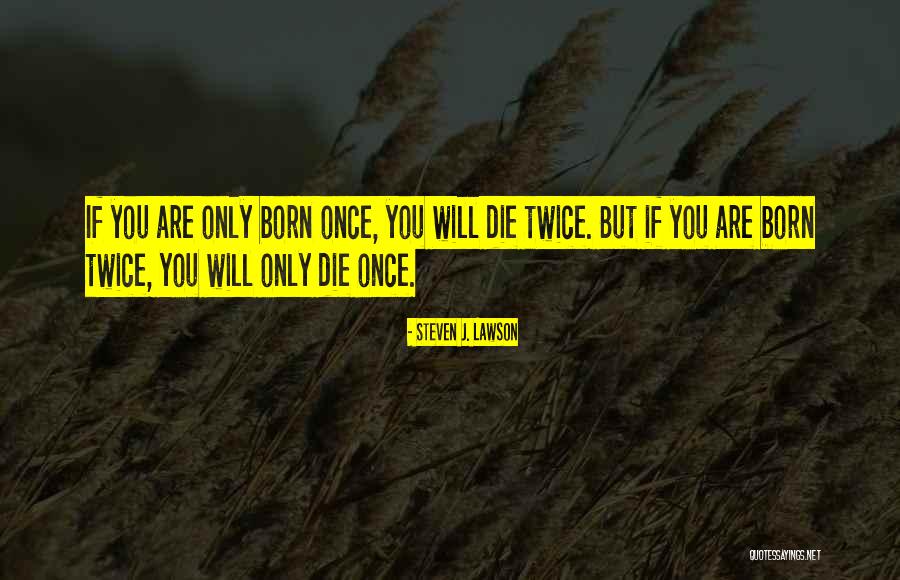 Twice Born Quotes By Steven J. Lawson Twice Born Quotes By Steven J. Lawson